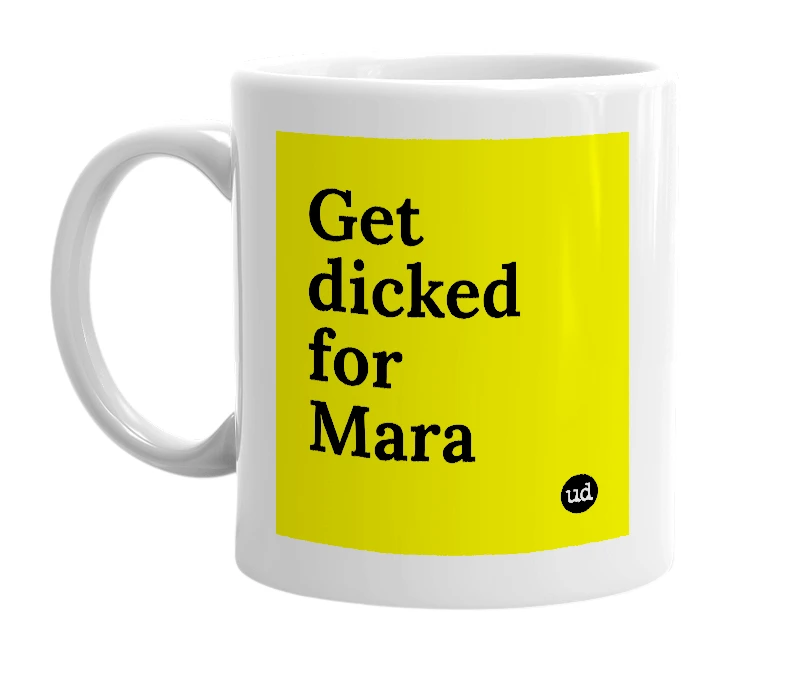 White mug with 'Get dicked for Mara' in bold black letters
