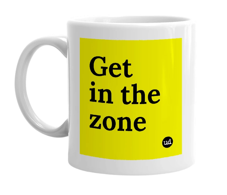 White mug with 'Get in the zone' in bold black letters