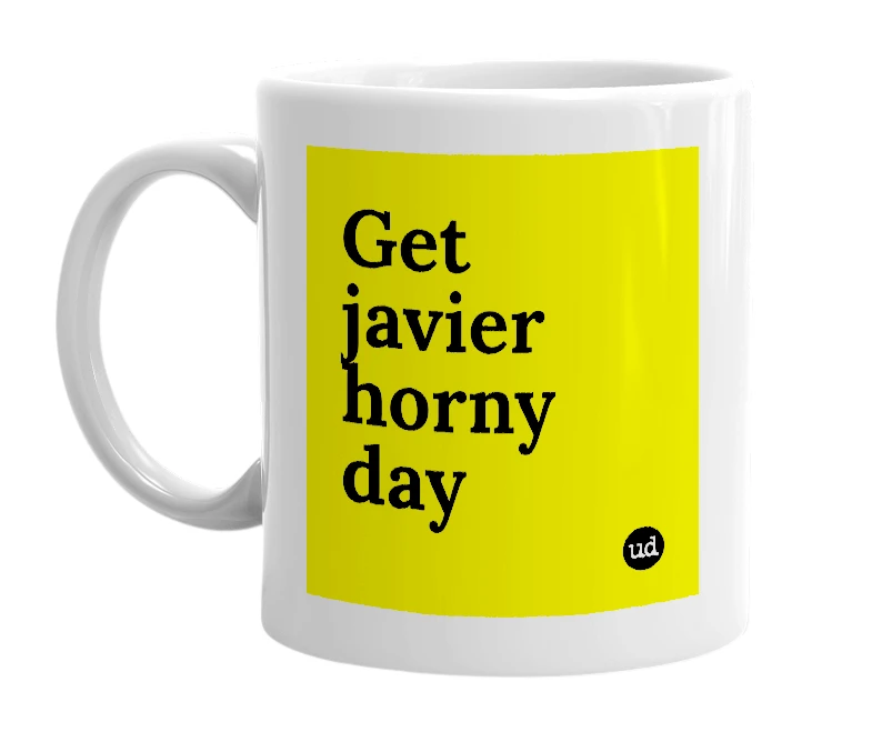 White mug with 'Get javier horny day' in bold black letters