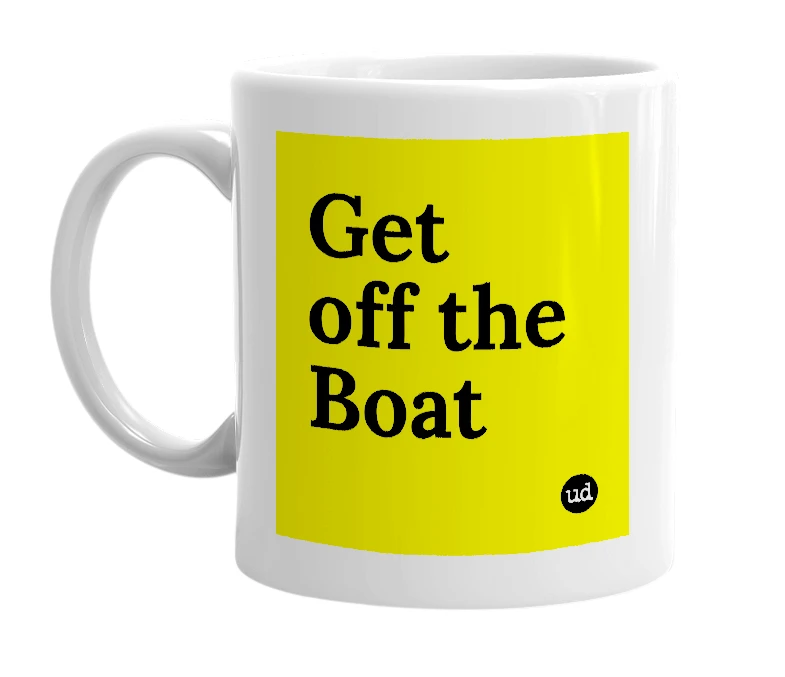 White mug with 'Get off the Boat' in bold black letters