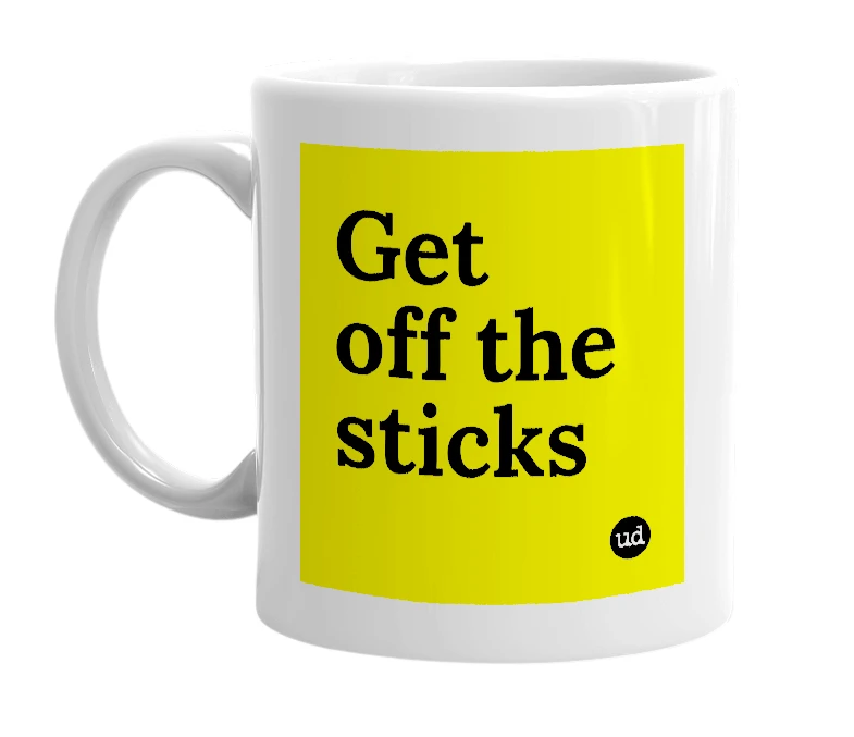 White mug with 'Get off the sticks' in bold black letters