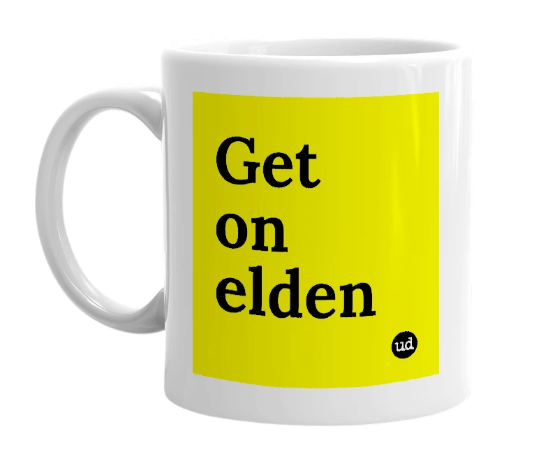 White mug with 'Get on elden' in bold black letters