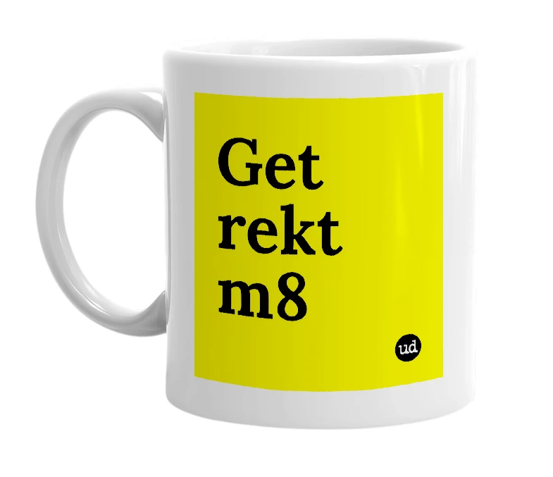 White mug with 'Get rekt m8' in bold black letters