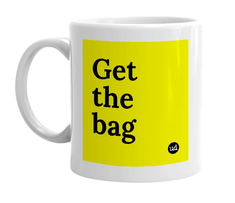 White mug with 'Get the bag' in bold black letters