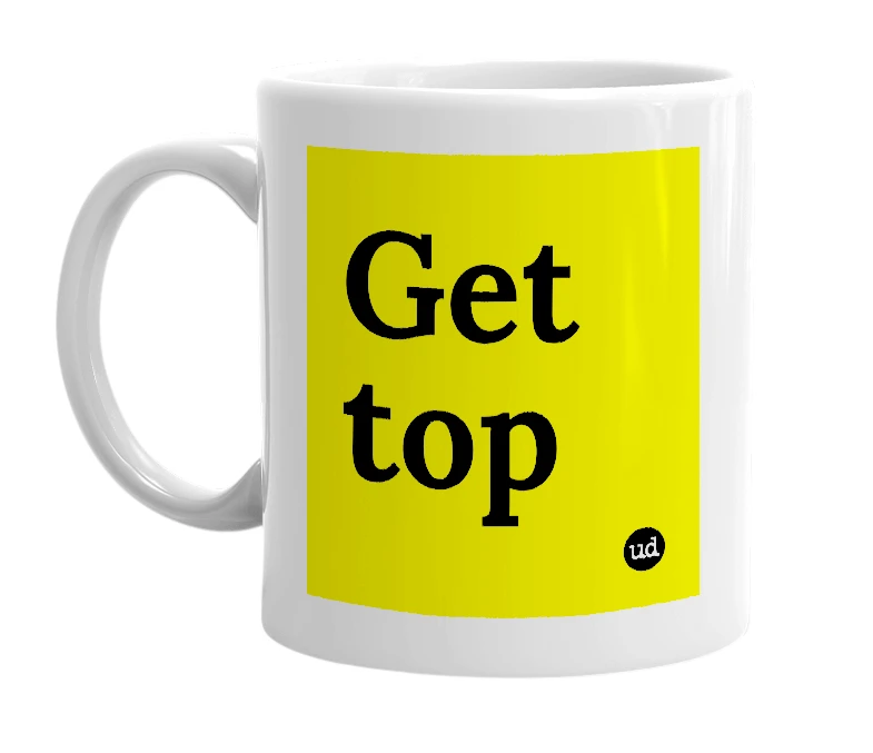 White mug with 'Get top' in bold black letters