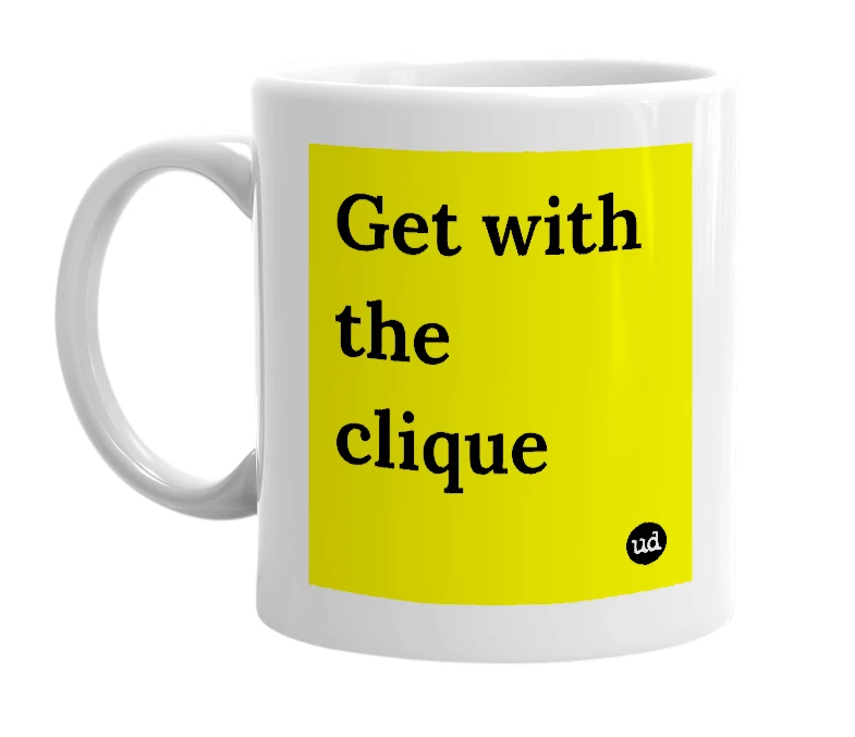 White mug with 'Get with the clique' in bold black letters