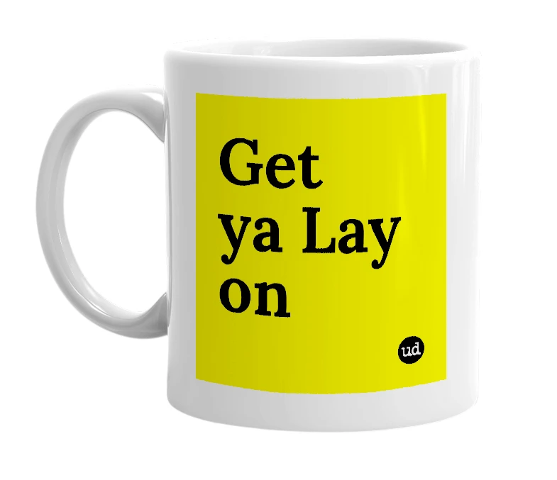 White mug with 'Get ya Lay on' in bold black letters