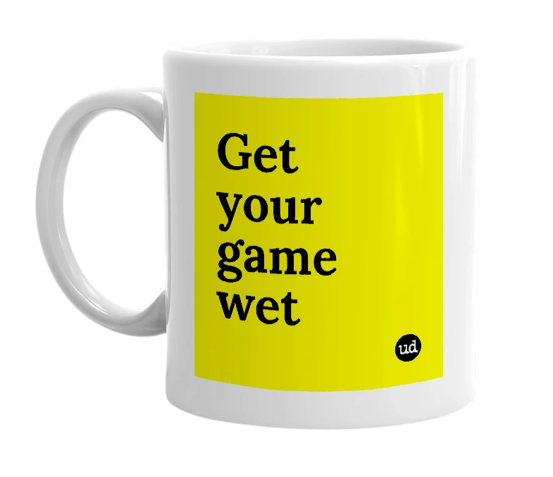 White mug with 'Get your game wet' in bold black letters