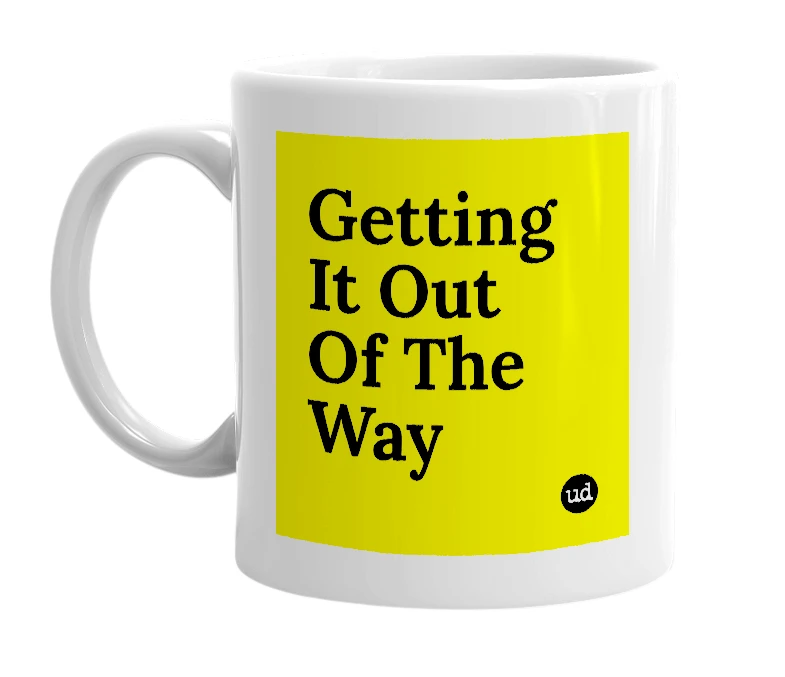 White mug with 'Getting It Out Of The Way' in bold black letters
