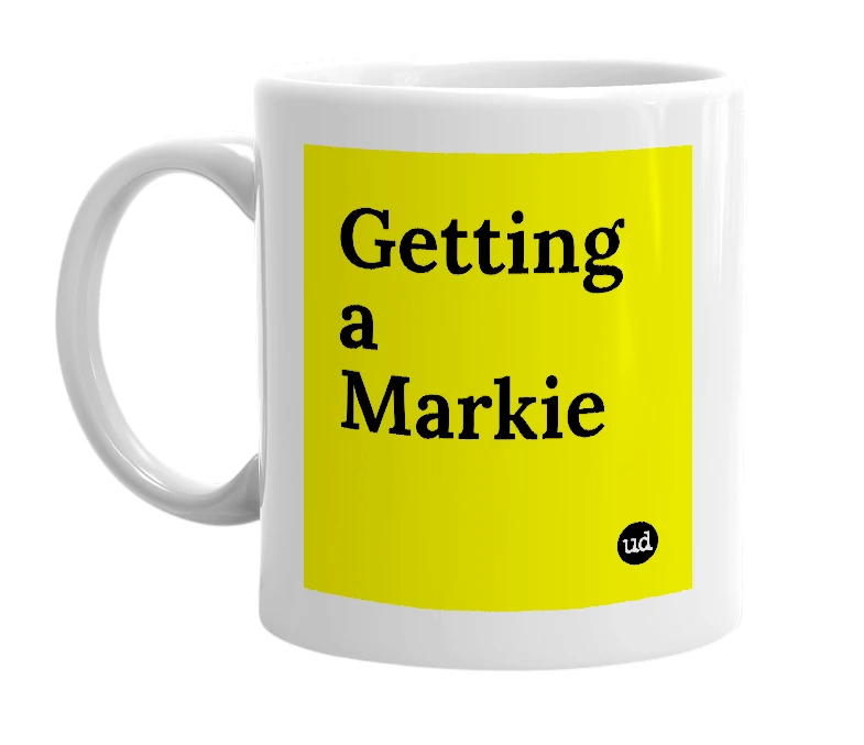 White mug with 'Getting a Markie' in bold black letters