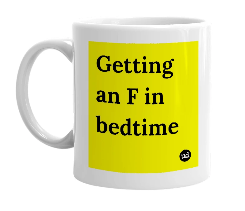 White mug with 'Getting an F in bedtime' in bold black letters