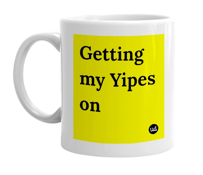 White mug with 'Getting my Yipes on' in bold black letters