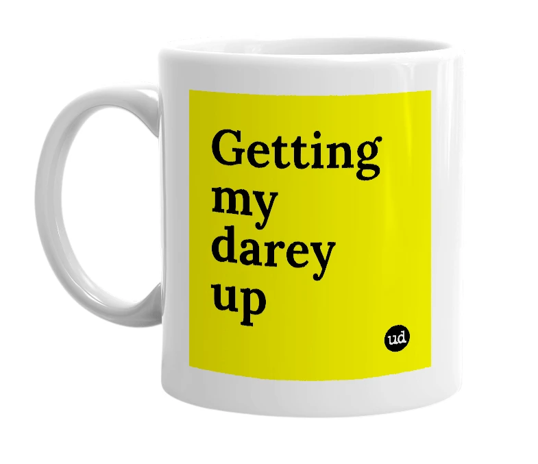 White mug with 'Getting my darey up' in bold black letters