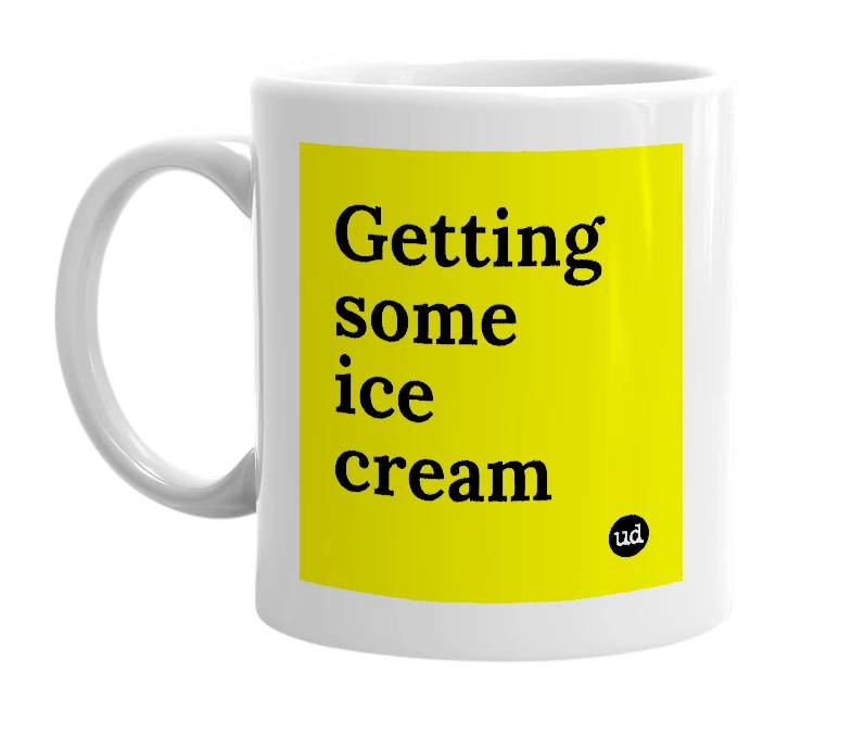 White mug with 'Getting some ice cream' in bold black letters