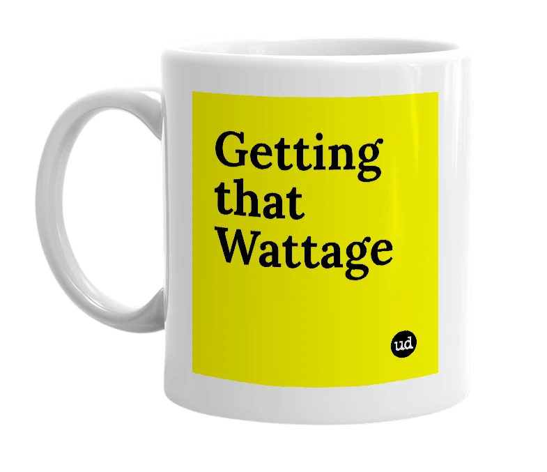 White mug with 'Getting that Wattage' in bold black letters