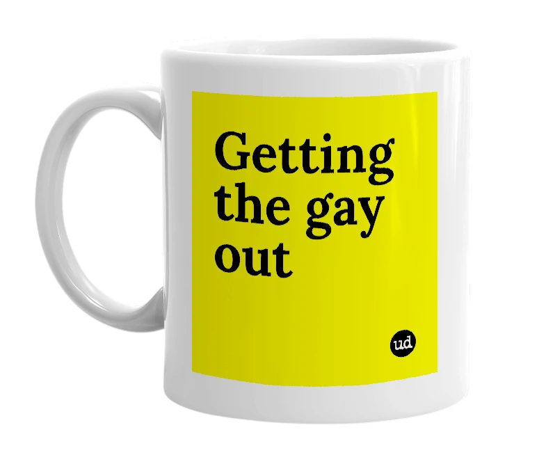 White mug with 'Getting the gay out' in bold black letters