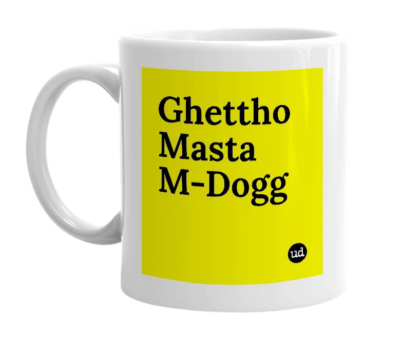 White mug with 'Ghettho Masta M-Dogg' in bold black letters