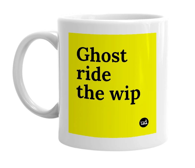 White mug with 'Ghost ride the wip' in bold black letters