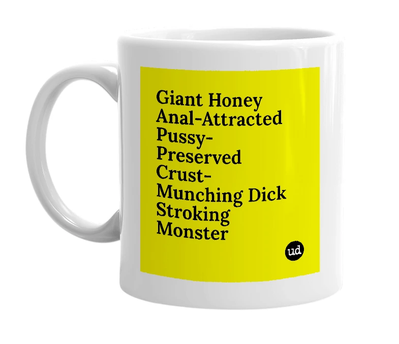 White mug with 'Giant Honey Anal-Attracted Pussy-Preserved Crust-Munching Dick Stroking Monster' in bold black letters