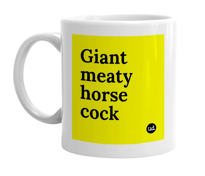 White mug with 'Giant meaty horse cock' in bold black letters