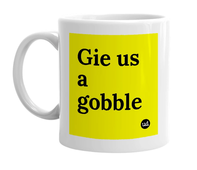 White mug with 'Gie us a gobble' in bold black letters