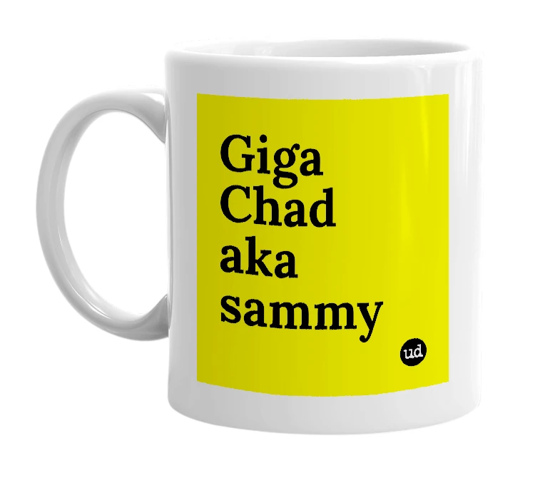 White mug with 'Giga Chad aka sammy' in bold black letters