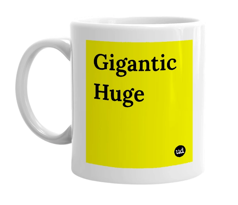 White mug with 'Gigantic Huge' in bold black letters