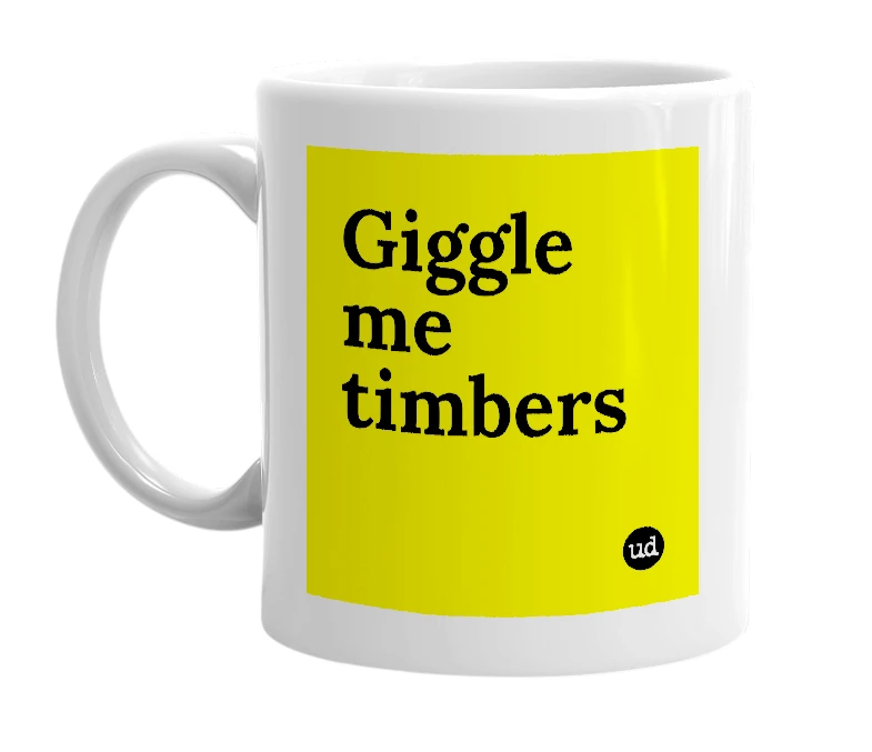 White mug with 'Giggle me timbers' in bold black letters