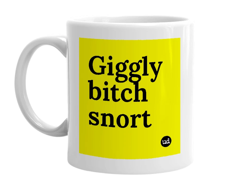 White mug with 'Giggly bitch snort' in bold black letters