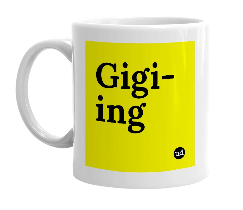 White mug with 'Gigi-ing' in bold black letters