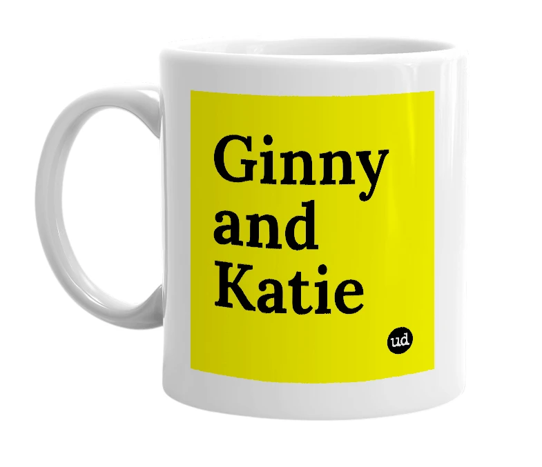 White mug with 'Ginny and Katie' in bold black letters