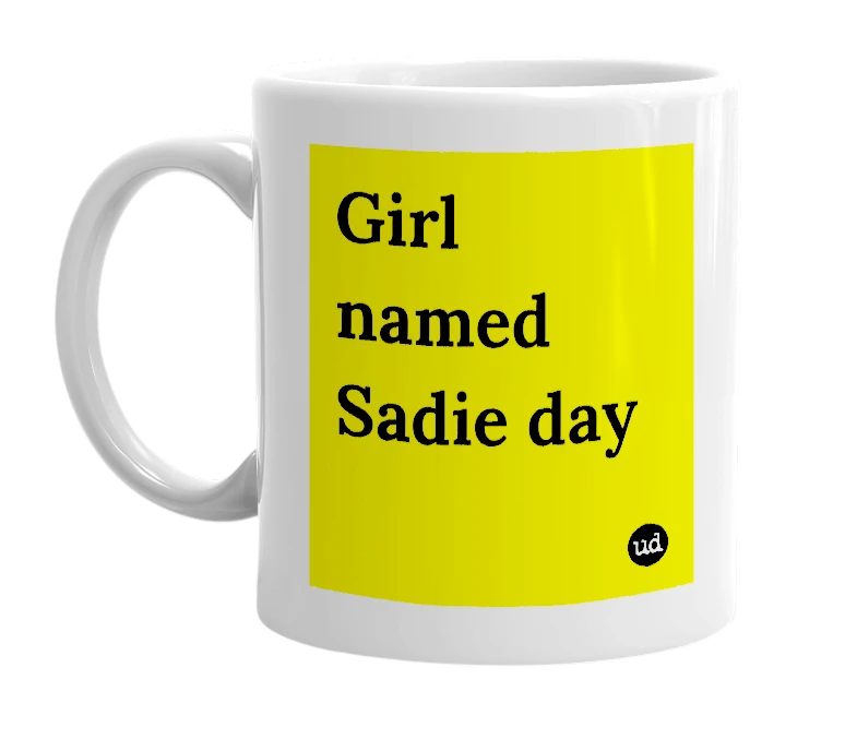 White mug with 'Girl named Sadie day' in bold black letters