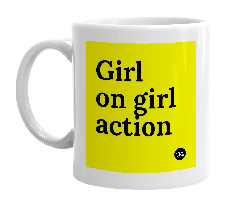 White mug with 'Girl on girl action' in bold black letters