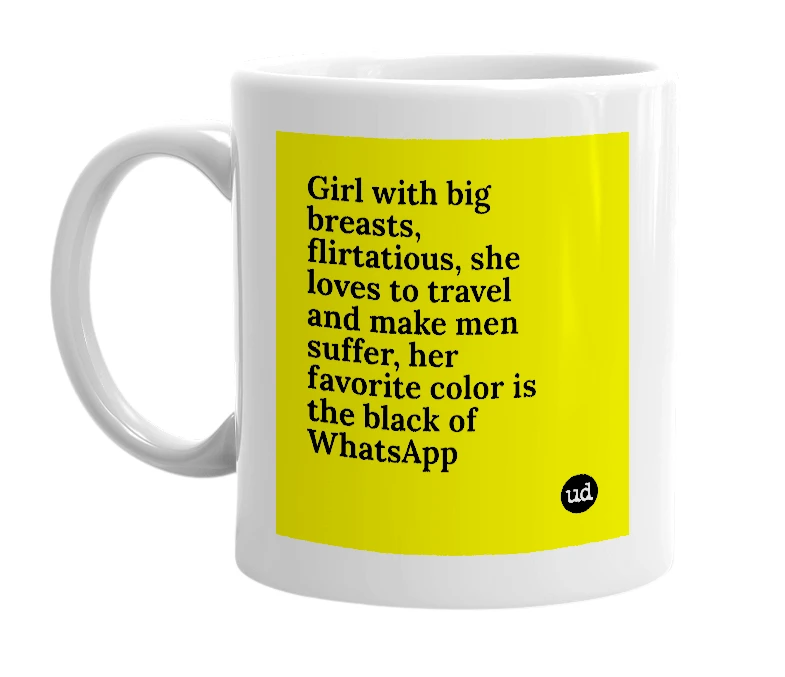 White mug with 'Girl with big breasts, flirtatious, she loves to travel and make men suffer, her favorite color is the black of WhatsApp' in bold black letters