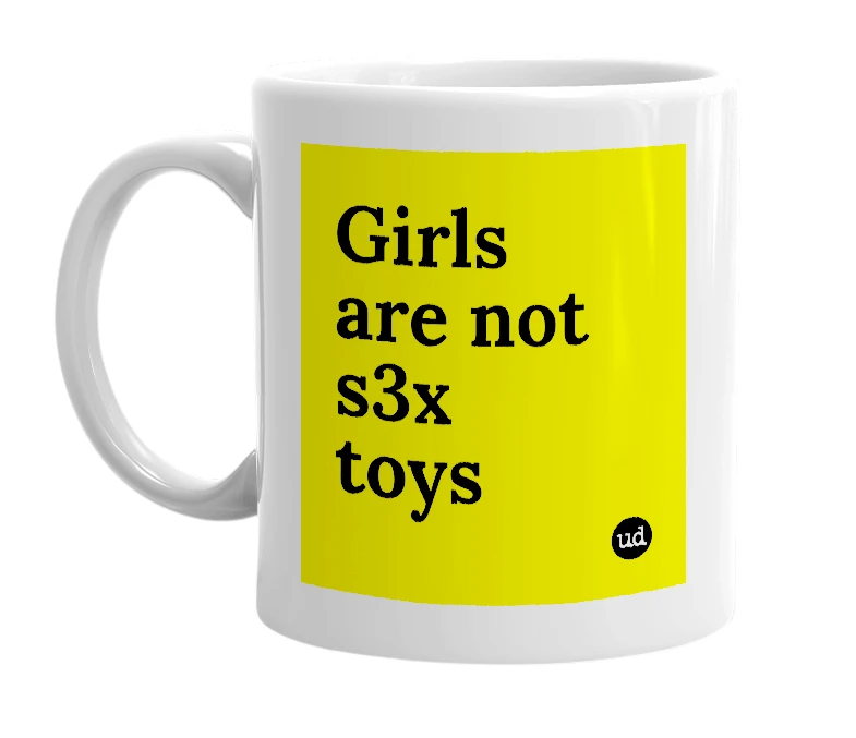 White mug with 'Girls are not s3x toys' in bold black letters