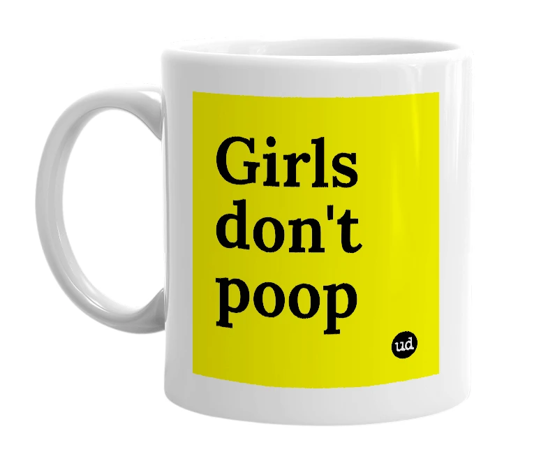 White mug with 'Girls don't poop' in bold black letters