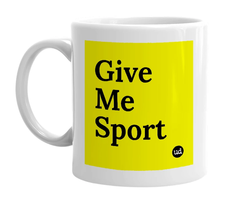White mug with 'Give Me Sport' in bold black letters