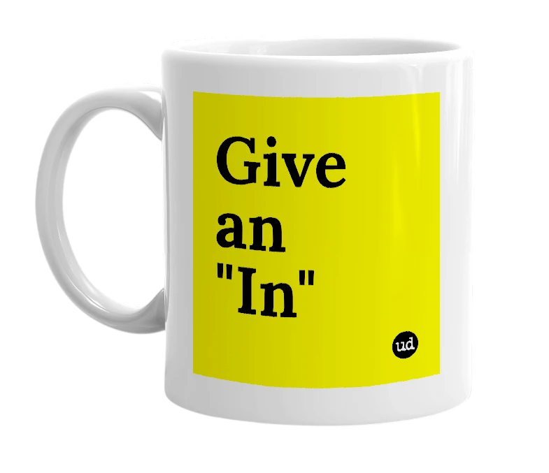 White mug with 'Give an "In"' in bold black letters