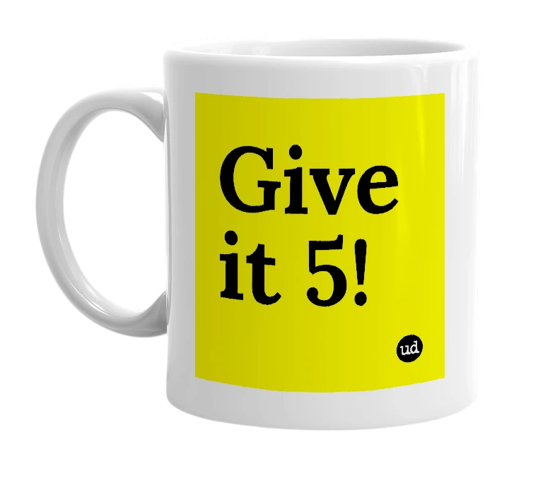 White mug with 'Give it 5!' in bold black letters