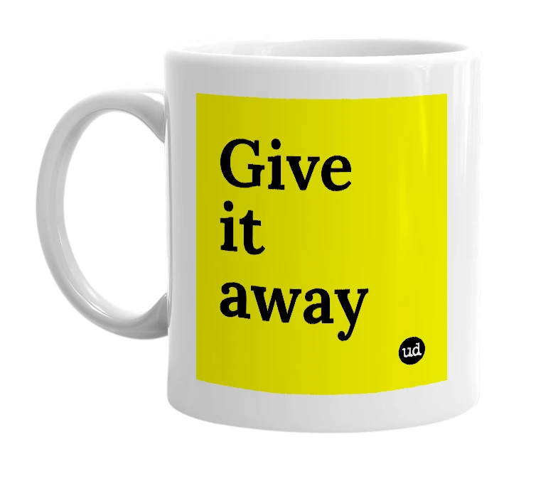 White mug with 'Give it away' in bold black letters