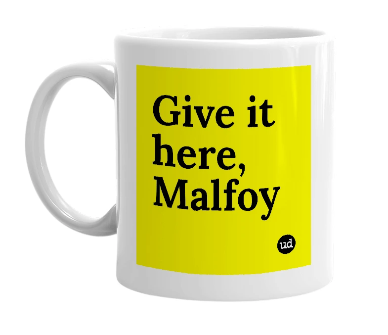 White mug with 'Give it here, Malfoy' in bold black letters