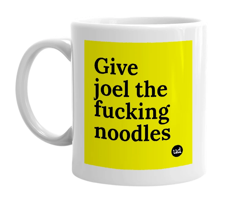 White mug with 'Give joel the fucking noodles' in bold black letters