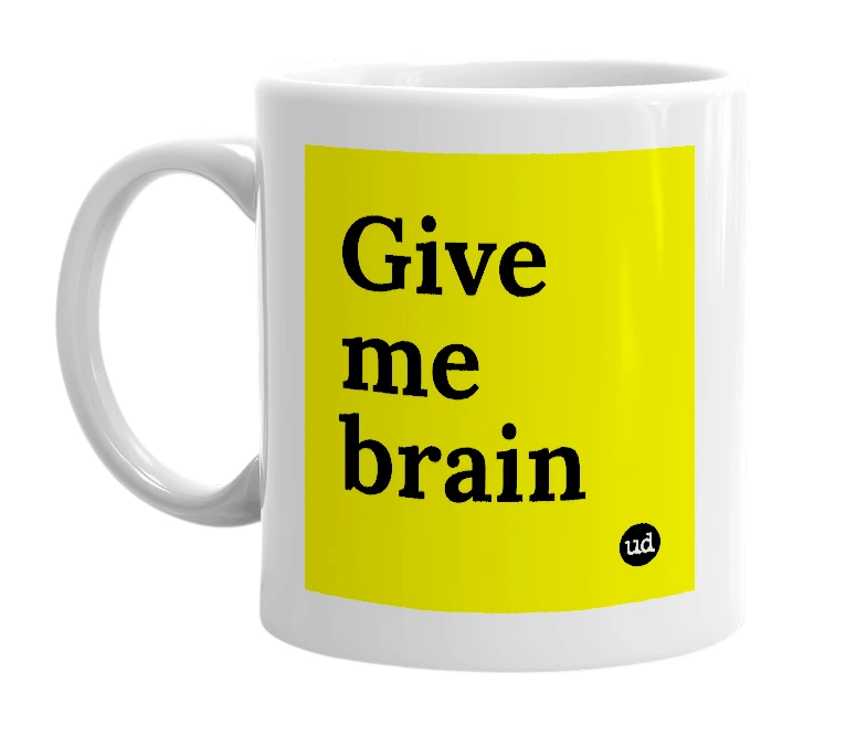 White mug with 'Give me brain' in bold black letters
