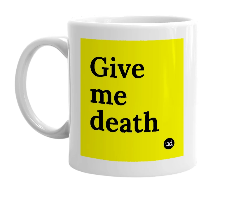 White mug with 'Give me death' in bold black letters