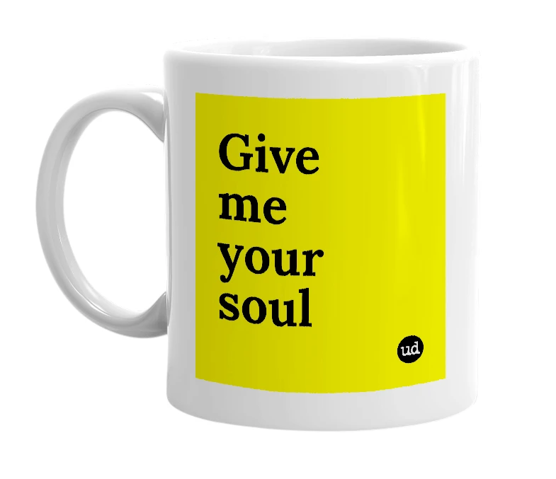 White mug with 'Give me your soul' in bold black letters