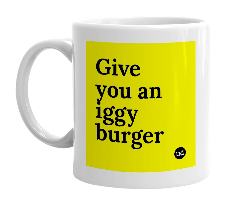 White mug with 'Give you an iggy burger' in bold black letters