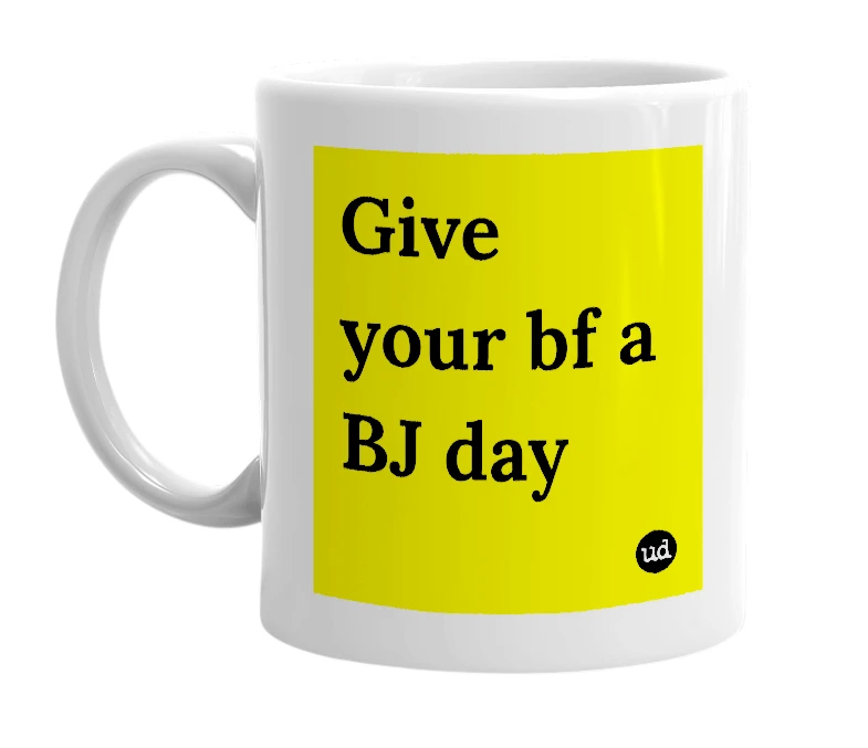 White mug with 'Give your bf a BJ day' in bold black letters