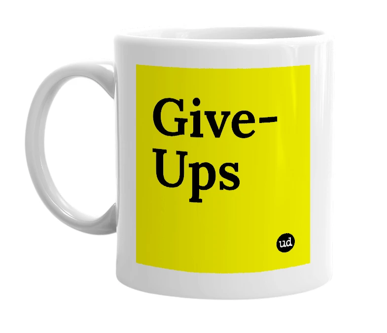 White mug with 'Give-Ups' in bold black letters