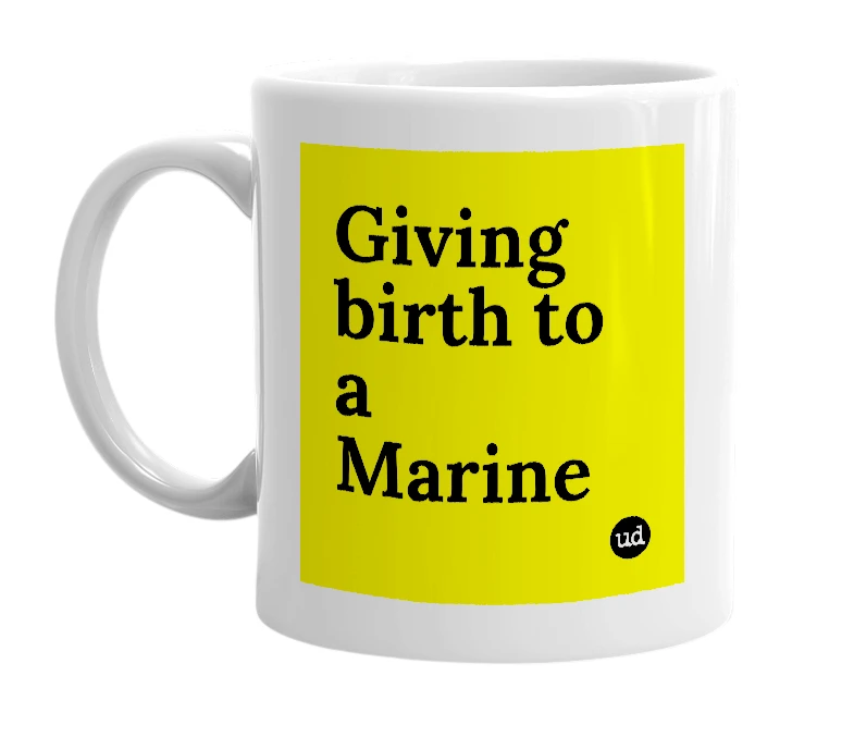 White mug with 'Giving birth to a Marine' in bold black letters