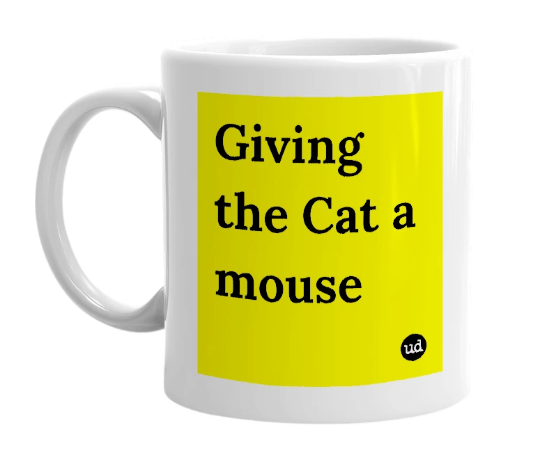 White mug with 'Giving the Cat a mouse' in bold black letters